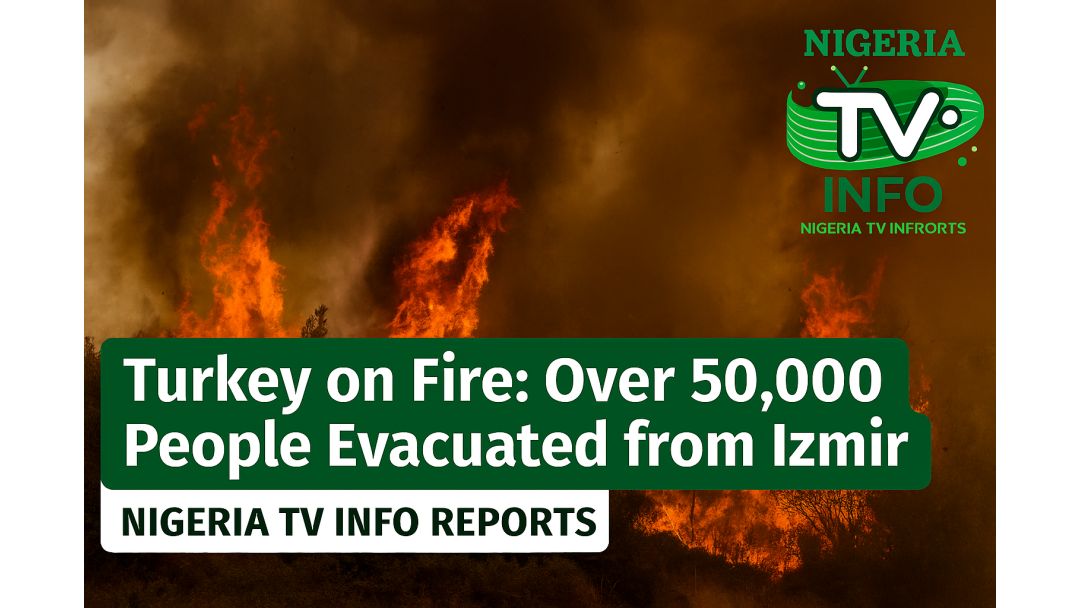Gobara Ta Tashi a Turkiyya: Fiye da Mutane 50,000 Sun Gudu daga Izmir – Rahoton Nigeria TV Info