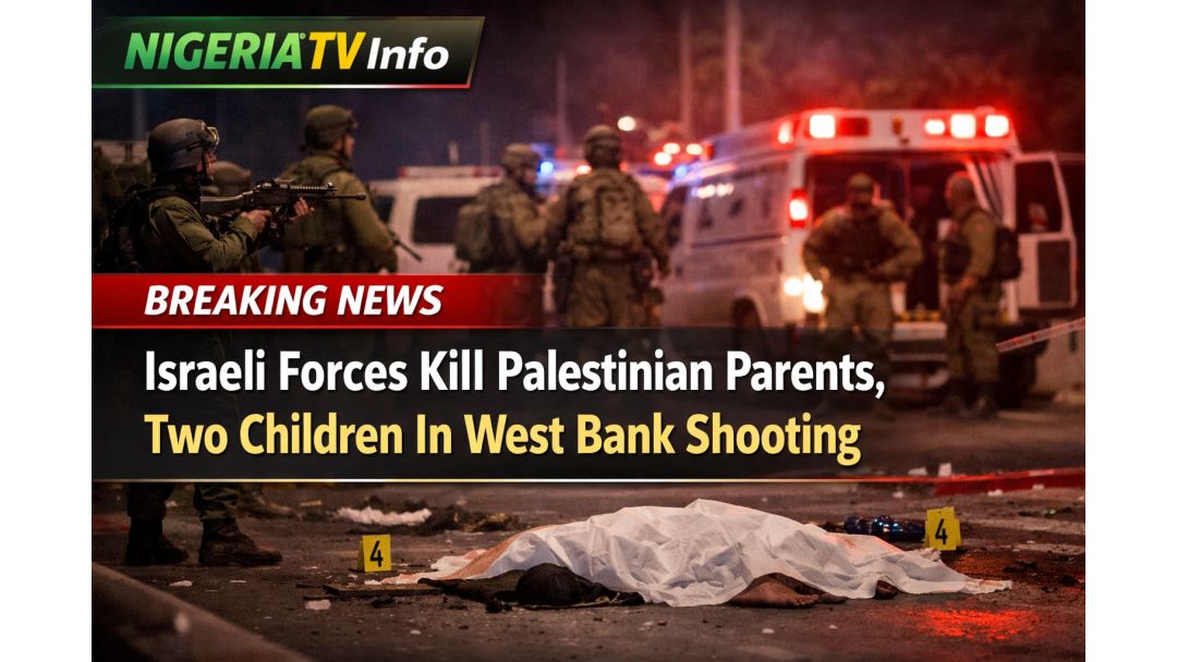 Awọn Ologun Israeli Pa Idile Ara Palestina Mẹrin Pẹlu Awọn Ọmọ Meji Nínú Ibon Nínú West Bank